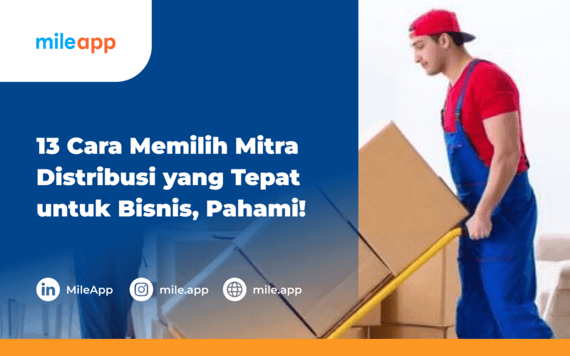 13 Cara Memilih Mitra Distribusi yang Tepat untuk Bisnis, Pahami!