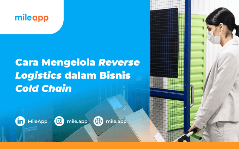 Cara Mengelola Reverse Logistics dalam bisnis Cold Chain