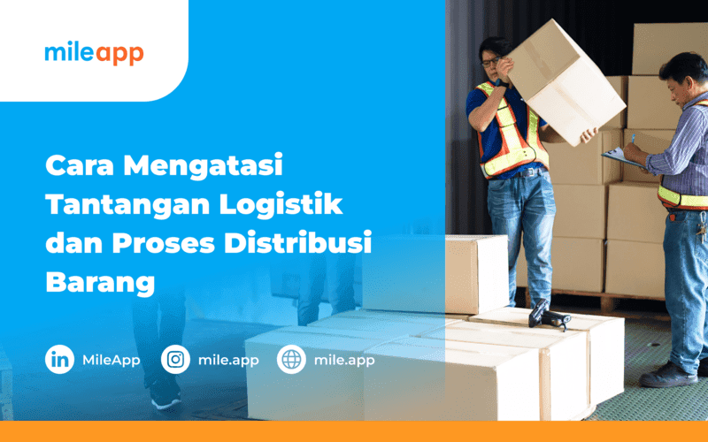 Cara Mengatasi Tantangan Logistik dan Proses Distribusi Barang