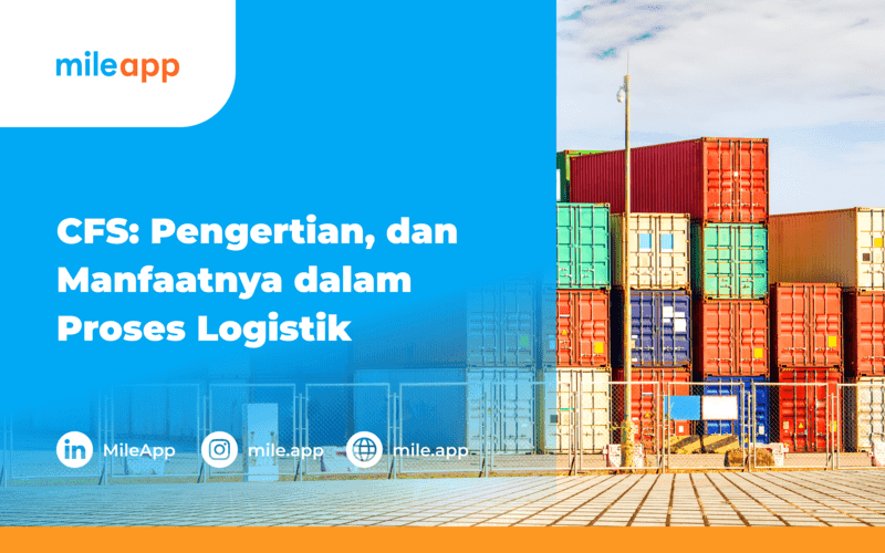 CFS: Pengertian, dan Manfaatnya dalam Proses Logistik