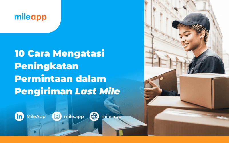 10 Cara Mengatasi Peningkatan Permintaan dalam Pengiriman Last Mile