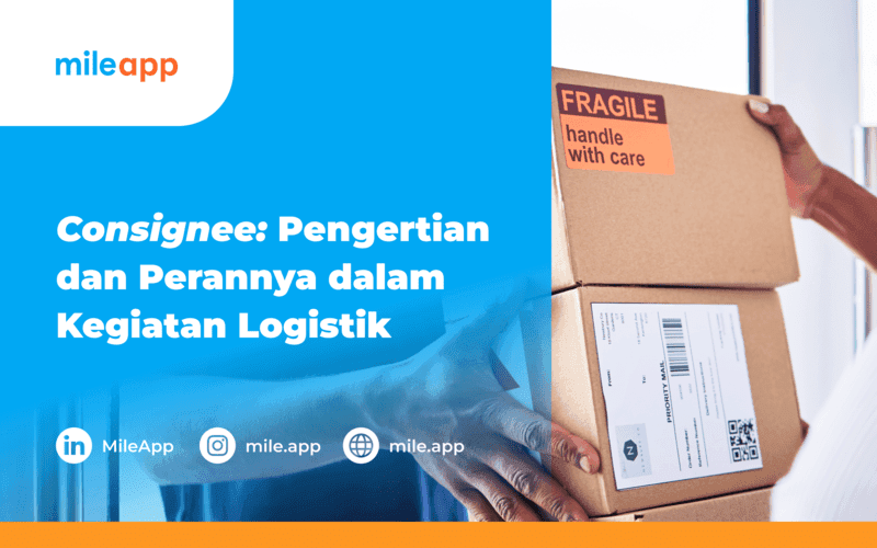 Consignee : Pengertian dan Perannya dalam Kegiatan Logistik