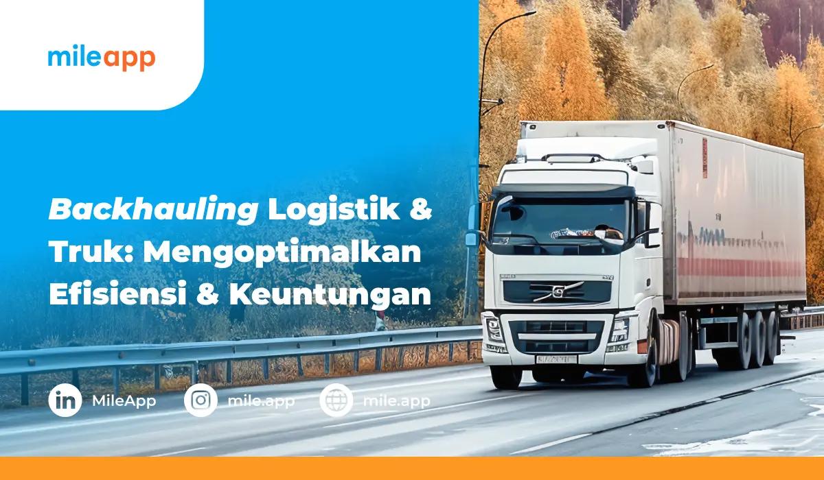 Backhauling-Logistik-dan-Truk_-Mengoptimalkan-Efisiensi-dan-Keuntungan