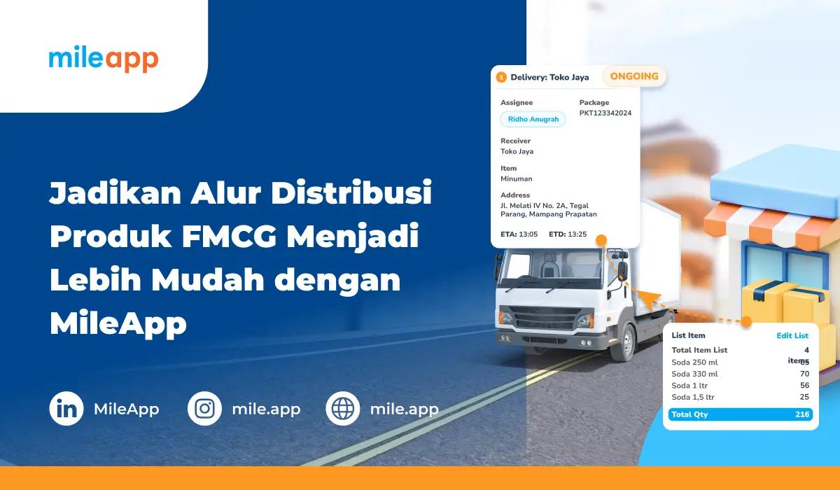 Jadikan Alur Distribusi Produk FMCG Menjadi Lebih Mudah dengan MileApp