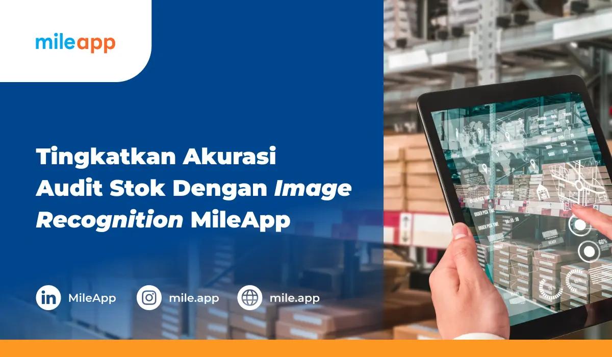 Tingkatkan Akurasi Audit Stok Dengan Image Recognition MileApp