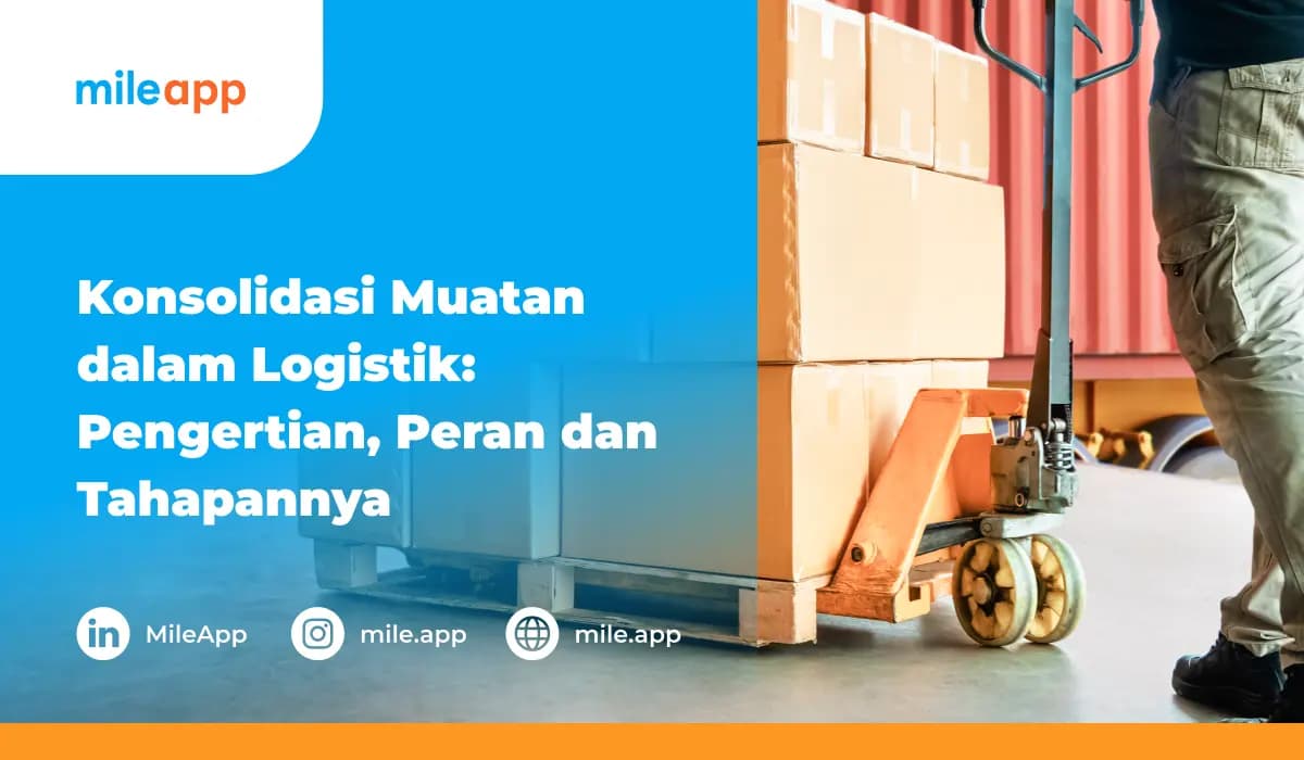 Konsolidasi Muatan dalam Logistik_ Pengertian, Peran dan Tahapannya