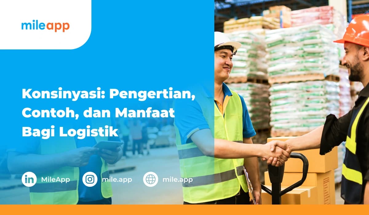 Simak Pengertian, Contoh Konsinyasi, dan Manfaat Bagi Logistik!