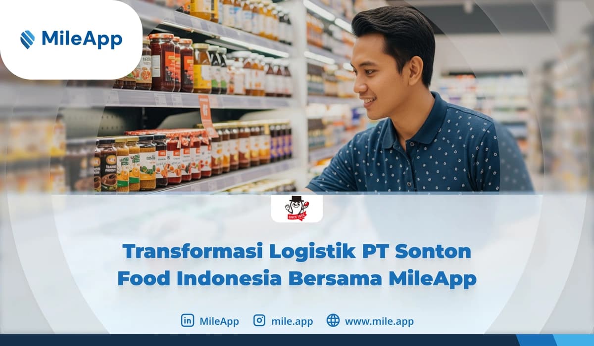 Transformasi Logistik PT Sonton Food Indonesia Bersama MileApp