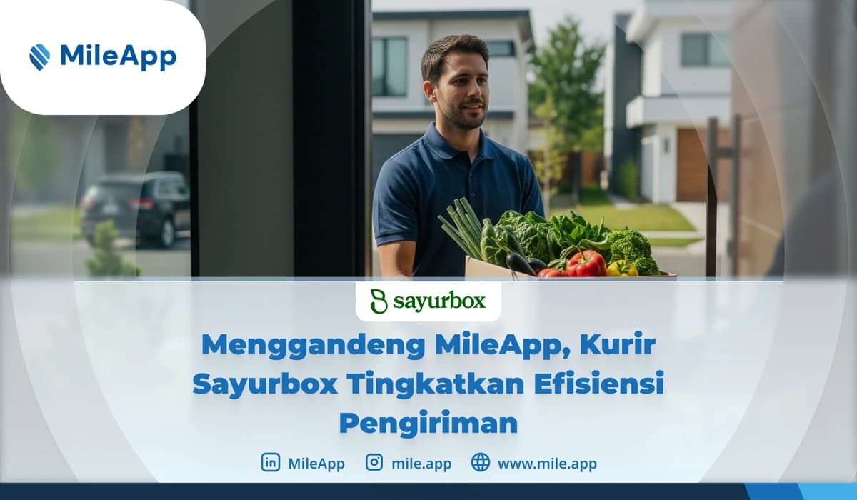 Menggandeng MileApp, Kurir Sayurbox Tingkatkan Efisiensi Pengiriman