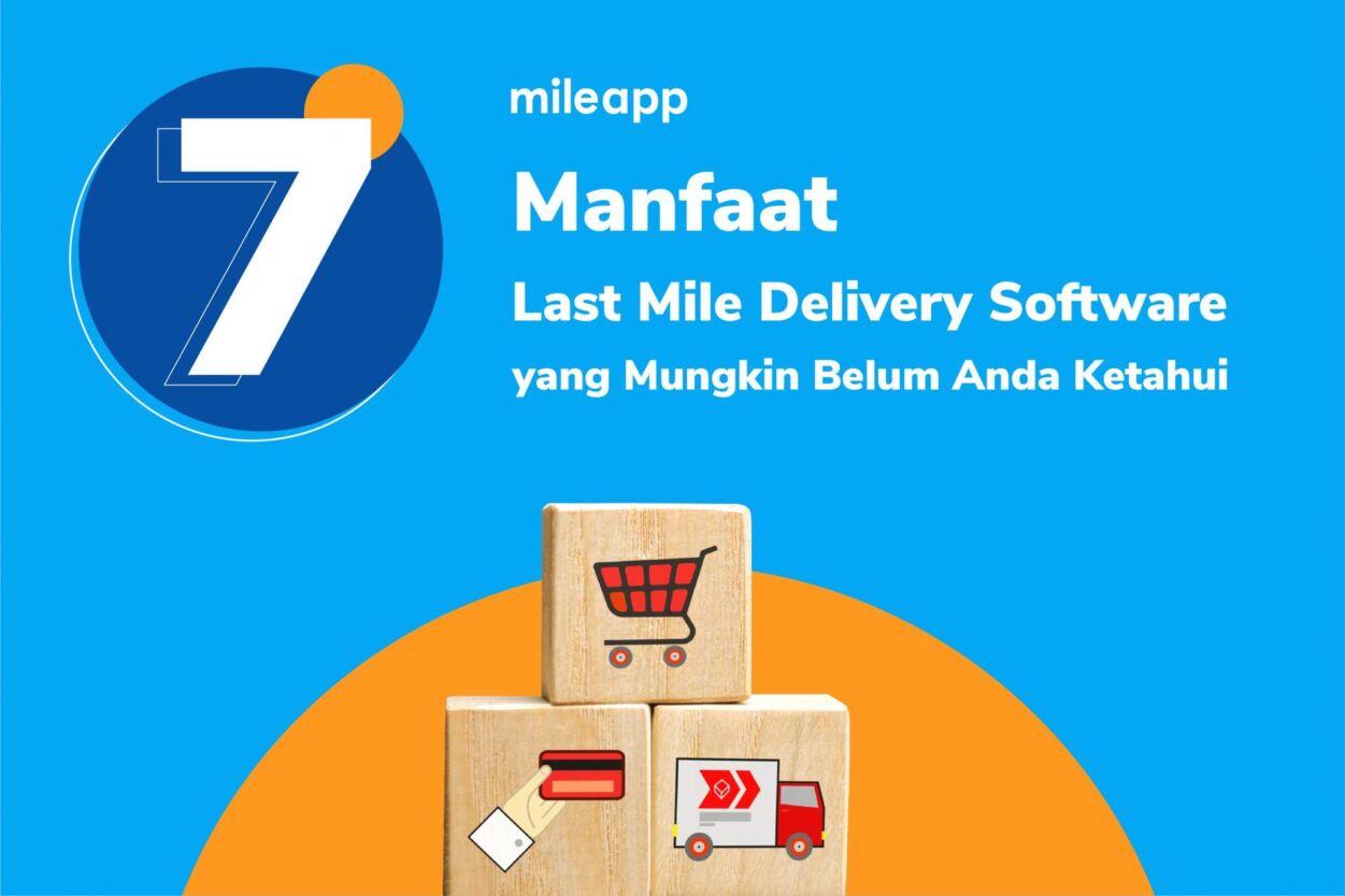 7 Manfaat Last Mile Delivery Software yang Mungkin Belum Anda Ketahui