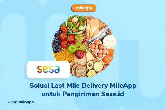Solusi Last Mile Delivery MileApp untuk Pengiriman Sesa.id