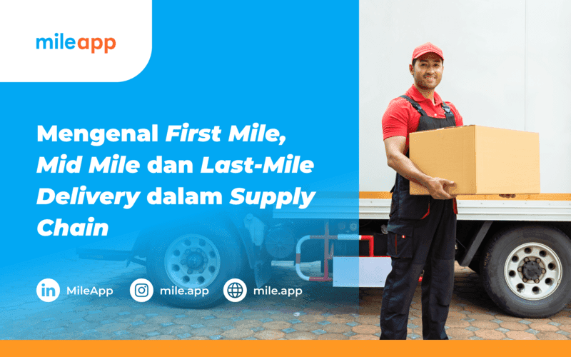 Mengenal Perbedaan First-mile, Mid-mile dan Last-mile Delivery dalam Supply Chain