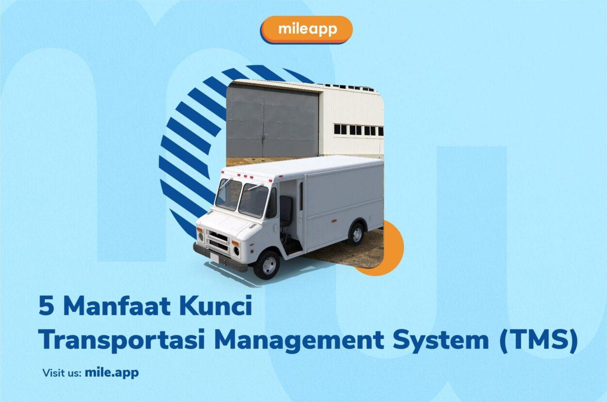 5 Manfaat Kunci Transportasi Management System (TMS)