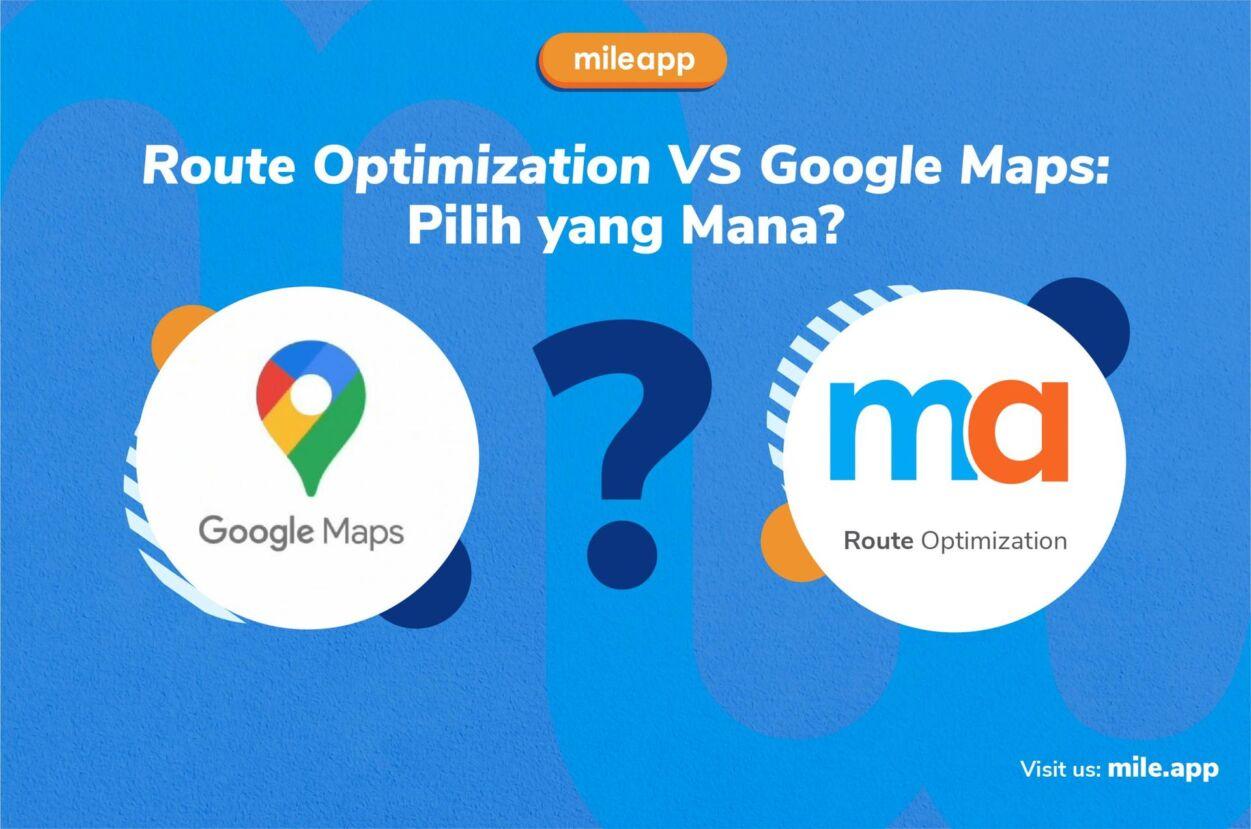 Route Optimization vs Google Maps: Pilih yang Mana?