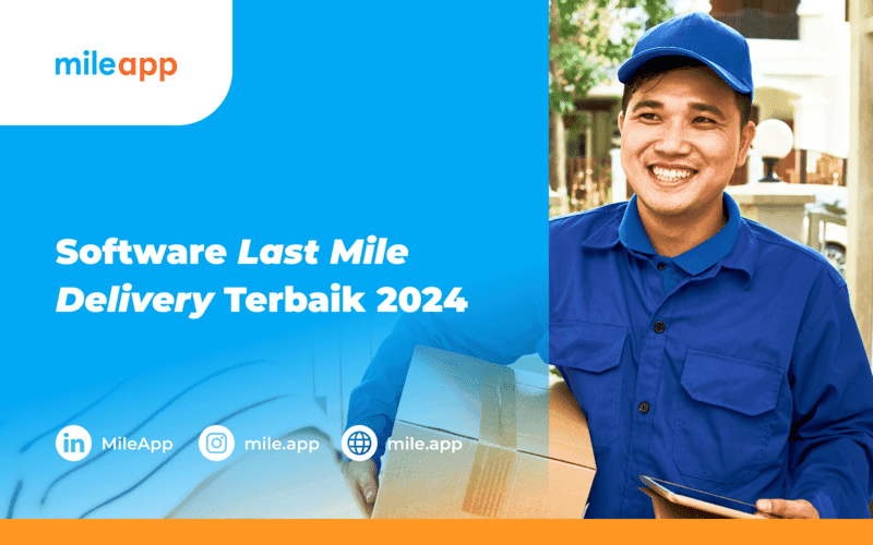 7 Software Last-Mile Delivery Terbaik 2024, Ada MileApp!