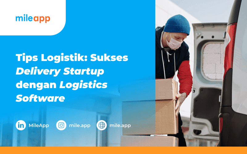 Tips Logistik: Sukses Delivery Startup dengan Logistics Software