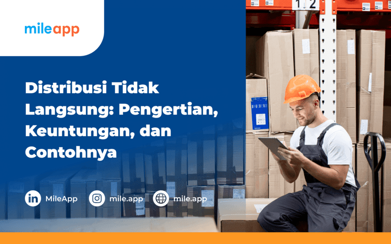 Distribusi Tidak Langsung: Pengertian, Keuntungan, dan Contohnya