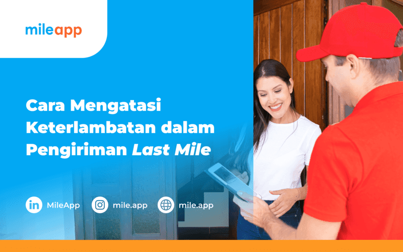 Cara Mengatasi Keterlambatan dalam Pengiriman Last Mile