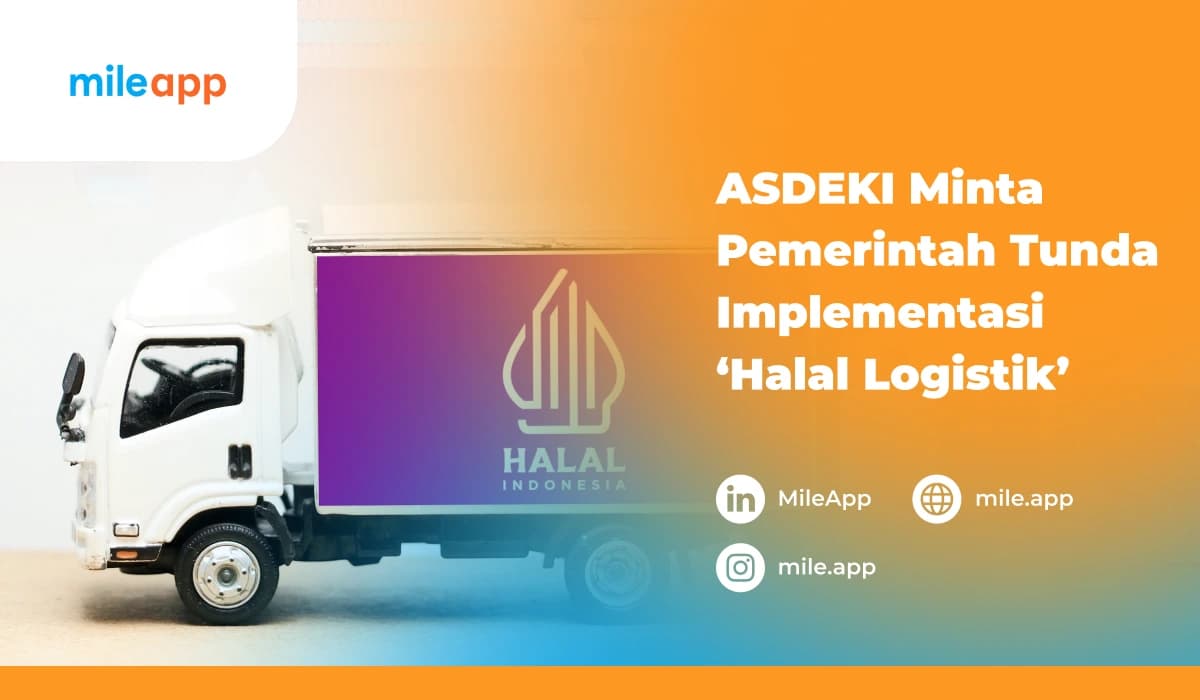 ASDEKI Meminta Penundaan Implementasi Sertifikasi Halal Logistik oleh Pelaku Usaha