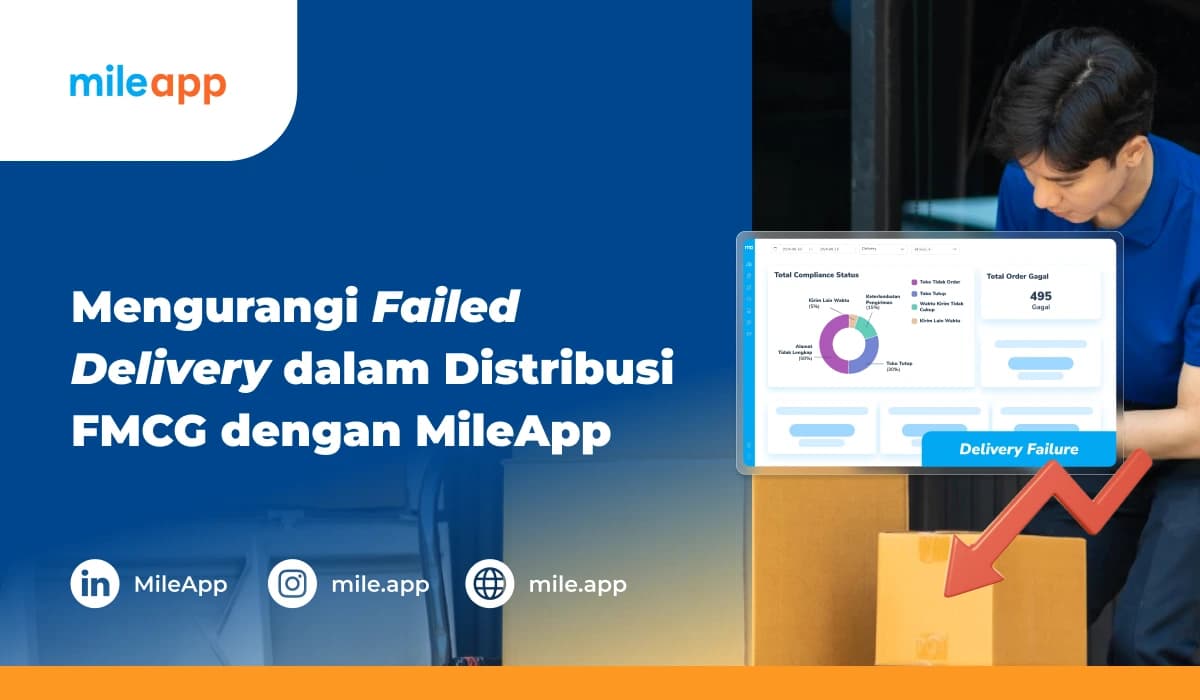 Mengurangi Failed Delivery dalam Distribusi FMCG dengan MileApp