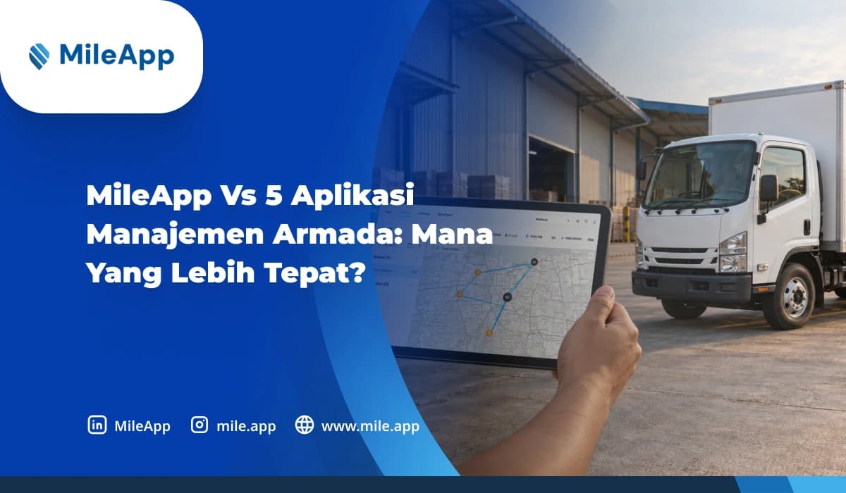 MileApp vs 5 Aplikasi Manajemen Armada_ Mana yang Lebih Tepat_